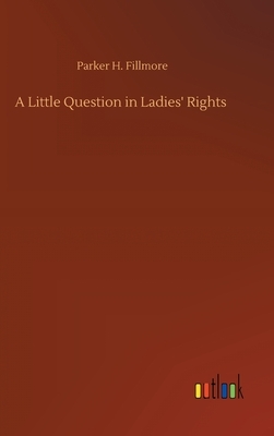 A Little Question in Ladies' Rights by Parker Fillmore