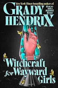 Witchcraft for Wayward Girls by Grady Hendrix