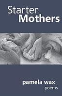 Starter Mothers by Pamela Wax