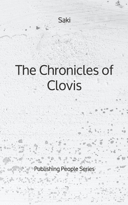 The Chronicles of Clovis - Publishing People Series by Saki