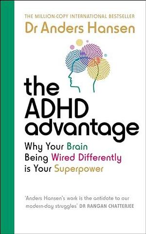 The ADHD Advantage: Why Your Brain Being Wired Differently is Your Superpower by Anders Hansen, Anders Hansen