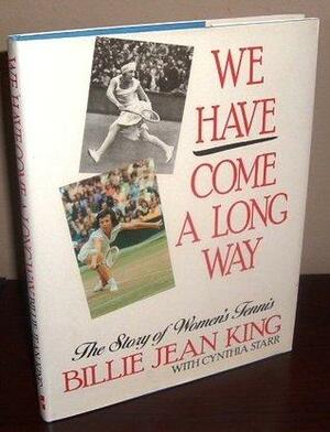 We Have Come a Long Way: The Story of Women's Tennis by Billie Jean King