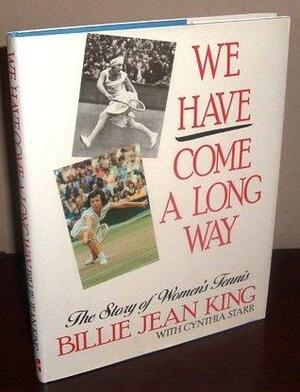 We Have Come a Long Way: The Story of Women's Tennis by Billie Jean King