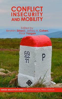 Conflict, Insecurity and Mobility by Ibrahim Sirkeci, Jeffrey H. Cohen, P&#305;nar Yazgan