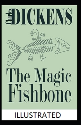 The Magic Fishbone Illustrated by Charles Dickens