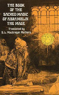 The Book of the Sacred Magic of Abramelin the Mage by 