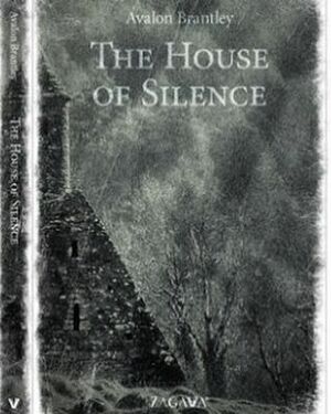 The House of Silence by Avalon Brantley