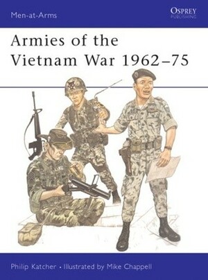 Armies of the Vietnam War 1962–75 by Philip R.N. Katcher, Mike Chappell