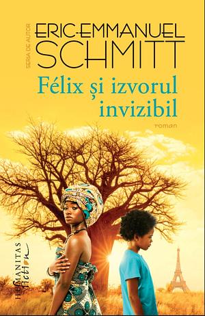 Félix şi izvorul invizibil by Éric-Emmanuel Schmitt