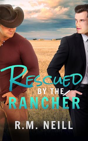 Rescued By the Rancher by R.M. Neill