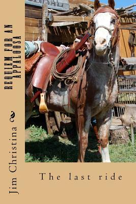 Requiem for an Appaloosa by Jim Christina