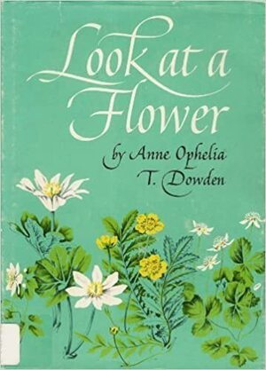 Look at a Flower. by Anne Ophelia Todd Dowden