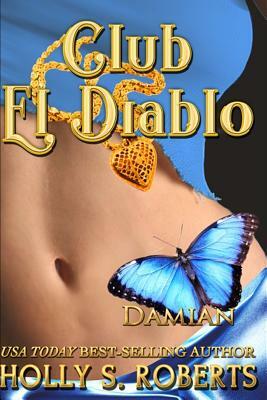 Club El Diablo: Damian by Holly S. Roberts