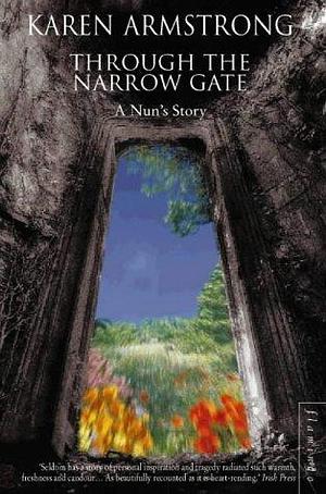 Through the Narrow Gate : A Memoir of Convent Life by Karen Armstrong, Karen Armstrong