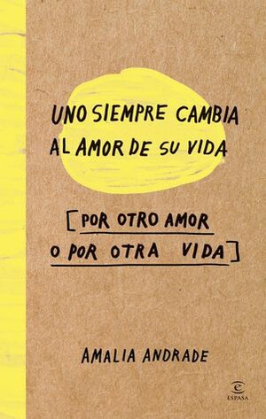 Uno siempre cambia al amor de su vida by Amalia Andrade Arango