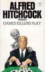 Alfted Hitchcock Presents: Games Killers Play by Talmage Powell, Richard Hardwick, Mike Brett, Jonathan Craig, Robert Edmond Alter, Duane Decker, Alfred Hitchcock, Nedra Tyre, Donald E. Westlake, James Holding, Helen Nielsen, August Derleth, Jack Ritchie, Hal Ellson, Henry Slesar