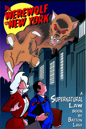 The Werewolf of New York: A Supernatural Law Book by Batton Lash