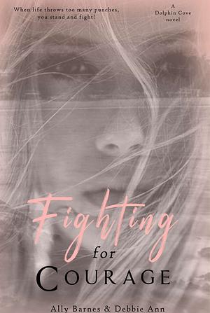 Fighting for Courage by Debbie Ann, Ally Barnes