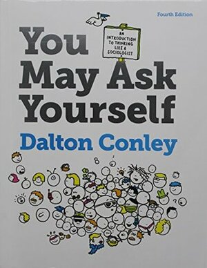 You May Ask Yourself: An Introduction to Thinking like a Sociologist by Dalton Conley
