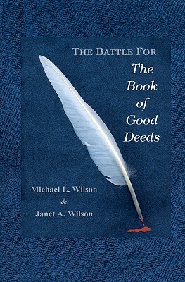 The Battle for the Book of Good Deeds by Michael L. Wilson, Janet a. Wilson