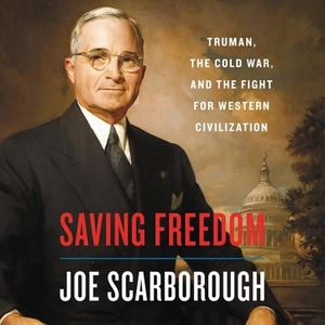 Saving Freedom: Truman, the Cold War, and the Fight for Western Civilization by 