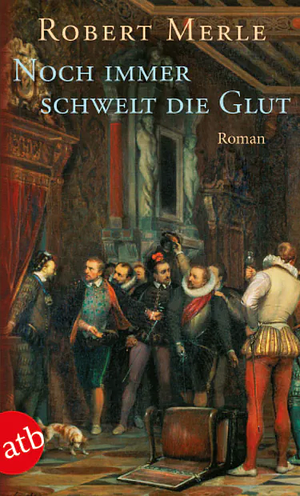 Noch immer schwelt die Glut by Robert Merle