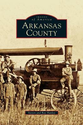 Arkansas County by Steven Hanley, Ray Hanley
