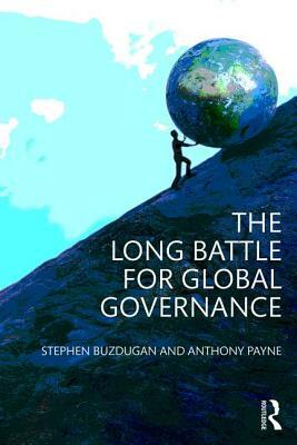 The Long Battle for Global Governance by Anthony Payne, Stephen Buzdugan