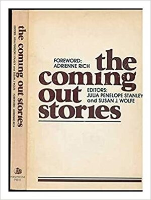 The Coming Out Stories by Adrienne Rich, Susan J. Wolfe, Julia Penelope Stanley