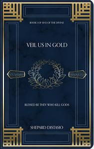 Veil Us in Gold by Shepard DiStasio