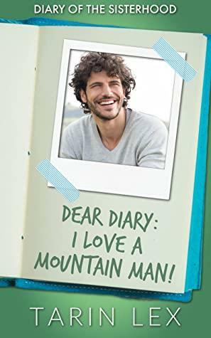 Dear Diary: I Love a Mountain Man!: Grumpy Meets Sunshine by Tarin Lex