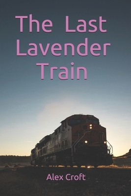 The Last Lavender Train by Alex Croft