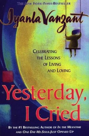 Yesterday, I Cried by Iyanla Vanzant