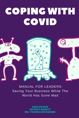 Coping with COVID - Manual for Leaders: How To Maintain Productivity, Morale, and Culture in a Disrupted Workplace by Yvonka de Ridder, Jeffrey Barnett, Sam Adams