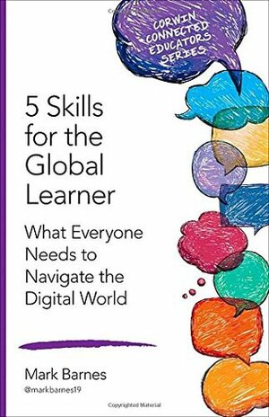 5 Skills for the Global Learner: What Everyone Needs to Navigate the Digital World by Mark Barnes