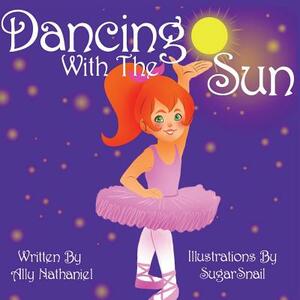 Dancing With the Sun by Ally Nathaniel