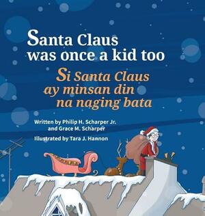Santa Claus Was Once a Kid Too / Si Santa Claus Ay Minsan Din Na Naging Bata.: Babl Children's Books in Tagalog and English by Philip Scharper