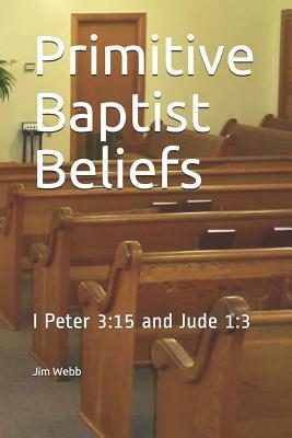 Primitive Baptist Beliefs: I Peter 3:15 and Jude 1:3 by Jim Webb