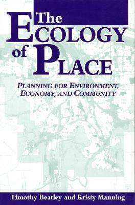 The Ecology of Place: Planning for Environment, Economy, and Community by Timothy Beatley, Kristy Manning