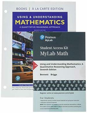 Using & Understanding Mathematics: A Quantitative Reasoning Approach, Loose-Leaf Version Plus MyLab Math -- Access Card Package (7th Edition) by Jeffrey O. Bennett, William L. Briggs