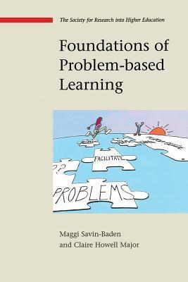 Foundations of Problem-Based Learning by Maggi Savin-Baden, Claire Howell Major