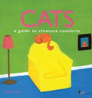 Cats: A Guide to Creature Comforts by James Croft