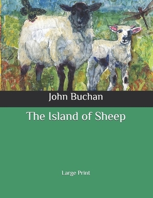 The Island of Sheep: Large Print by John Buchan