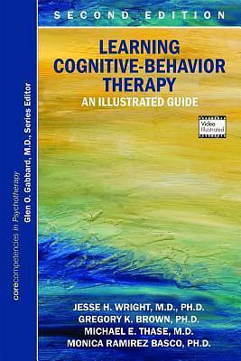 Learning Cognitive-behavior Therapy: An Illustrated Guide by Jesse H. Wright, Jesse H. Wright, Gregory K. Brown, Michael E. Thase