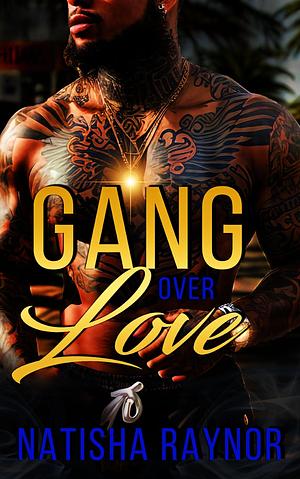 Gang Over Love by Natisha Raynor, Natisha Raynor