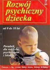 Rozwój psychiczny dziecka od 0 do 10 lat. Poradnik dla rodziców, psychologów i lekarzy. by Frances L. Ilg