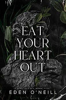 Eat Your Heart Out by Eden O'Neill
