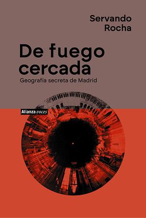 De fuego cercada. Geografía secreta de Madrid by Servando Rocha