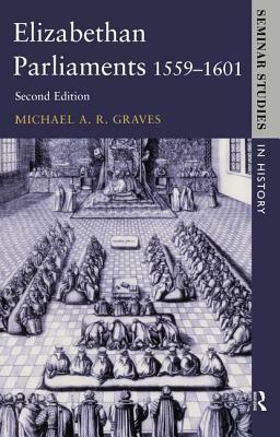 Elizabethan Parliaments 1559-1601 by Michael a. R. Graves, Roger Lockyer