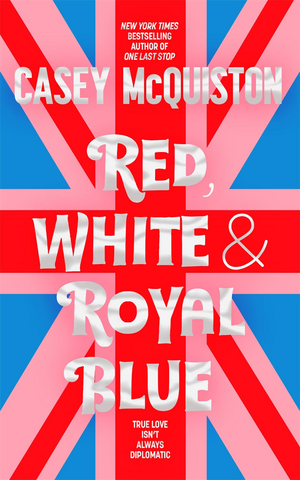 Red, White & Royal Blue by Casey McQuiston